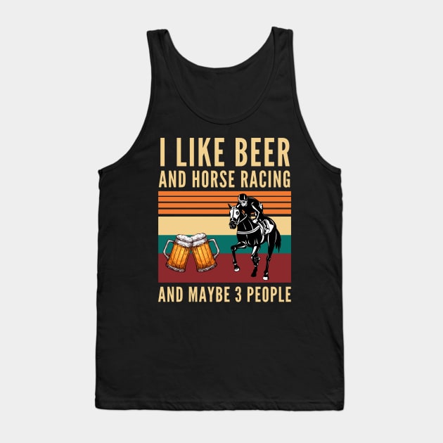 I like beer and horse racing and maybe 3 people - Beer And Horses Tank Top by Arts-lf